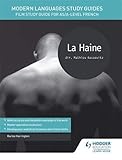  Modern Languages Study Guides: La Haine: Film Study Guide for AS/A-level French