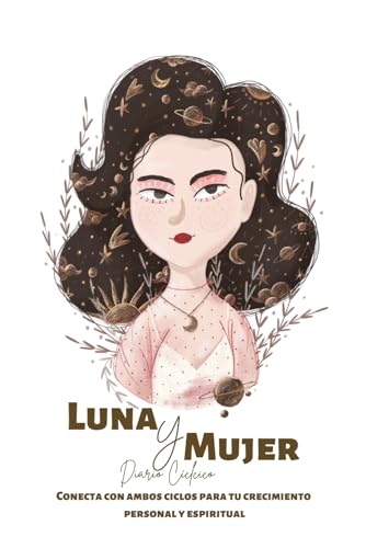 Luna Y Mujer - Diario Ciclico - Conecta Con Ambos Ciclos Para Tu Crecimiento Personal Y Espiritual: Qué Ha Significado La Luna Para Las Mujeres Luna Y Mujer - Diario Ciclico - Conecta Con Ambos Ciclos Para Tu Crecimiento Personal Y Espiritual: Qué Ha Significado La Luna Para Las Mujeres