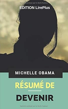Michelle Obama – Résumé De : DEVENIR: Une synthèse simple et rapide à lire qui vous expose les points essentiels de ce livre