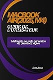  MacBook Air(2025, M4) guide de l\'utilisateur: Maîtriser la nouvelle génération de puissance légère (Scott James Tech Mastery t. 14)