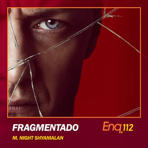 Enq. 112 - Fragmentado: O Retorno de Shyamalan Podcast Por capa