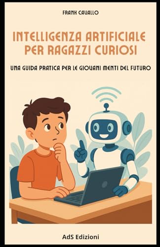 Intelligenza artificiale per ragazzi curiosi: una guida pratica perle giovani menti del futuro