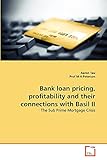 Bank loan pricing, profitability and their connections with Basil II: The Sub Prime Mortgage Crisis