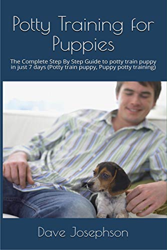 Potty Training For Puppies The Complete Step By Step Guide To Potty Train Puppy In Just 7 Days Potty Train Puppy Puppy Potty Training Kindle Edition By Josephson Dave Crafts