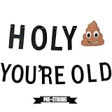 Holy (Poop Emoji) You're Old Banner | Funny Adult Birthday Party Pre-Strung Sign | Fun Decoration for 21st, 30th, 40th, 50th, 60th, 80th, 90th, and everything in between (No Assembly Needed)