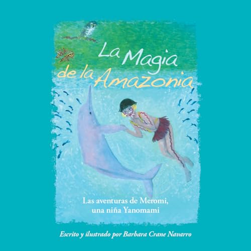 La Magia de la Amazonia: Las aventuras de Meromi, una niña Yanomami