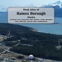 Road Atlas of Haines Borough, Alaska: Covenant Life, Excursion Inlet, Haines, Lutak, Mosquito Lake, Mud Bay, and all other communities B0D96HZT5L Book Cover