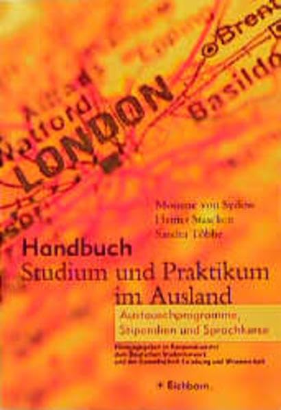 Handbuch Studium und Praktikum im Ausland: Austauschprogramme, Stipendien und Sprachkurse