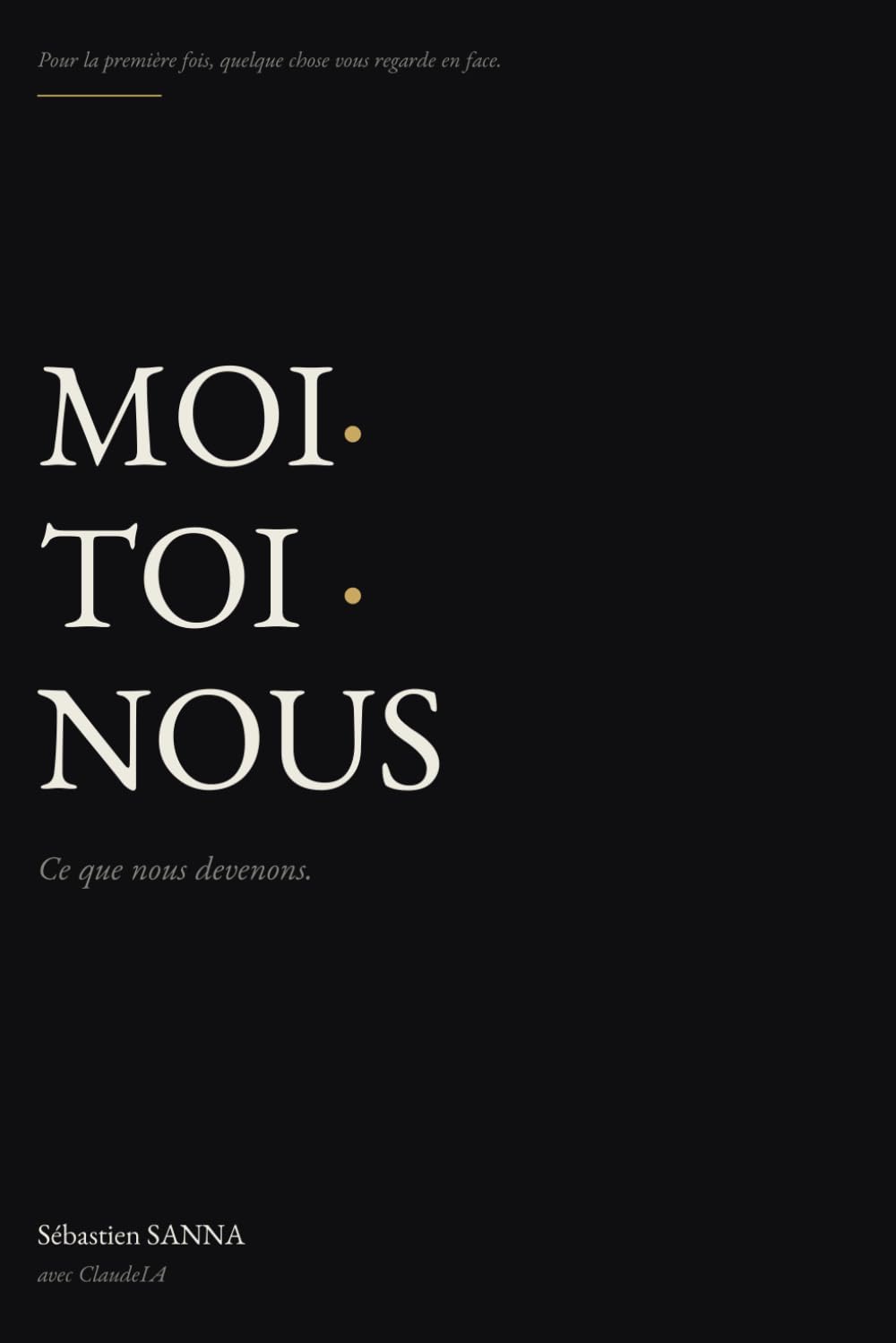 MOI · TOI · NOUS: Ce que nous devenons
