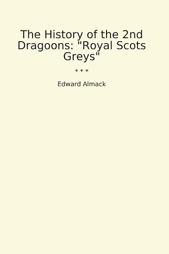 The History of the 2nd Dragoons: "Royal Scots Greys"
