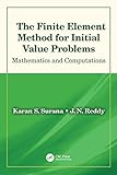 The Finite Element Method for Initial Value Problems: Mathematics and Computations