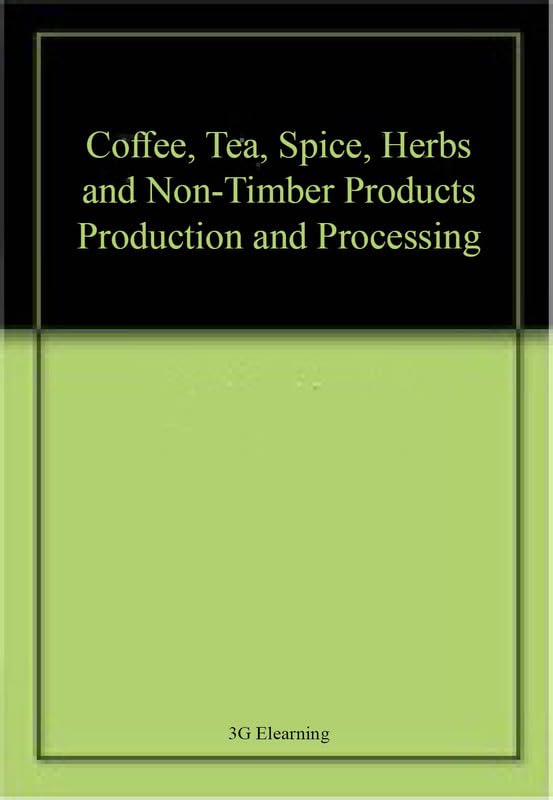 Buy Coffee, Tea, Spice, Herbs and Non-Timber Products Production and Processing โ BookShops.in