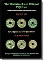 The Historical Cash Coins of Viet Nam: Vietnam's Imperial History as Seen Through Its Coins , Part I: Official and Semi-Official Coins (A Comprehensive Guide to the Ancient Cast Coins of Vietnam, Thei 9810523009 Book Cover
