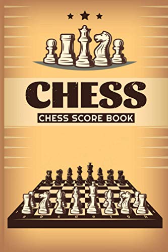 Chess Score Book: Chess Score Notebook. Moves to Track Chess Game Record Keeper Book, Perfect Gift for Chess Lovers. Or anyone you loves