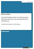  Geschichtsphilosophie Oswald Spenglers. Kulturpessimismus und machtpolitischer Optimismus: Zwischen Retrospektive und Prophetie