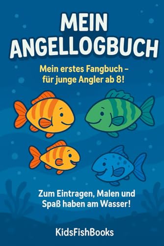Mein Angellogbuch für Kinder – Fangtagebuch mit Mal- & Notizseiten ab 8 Jahren: Dokumentiere deine...