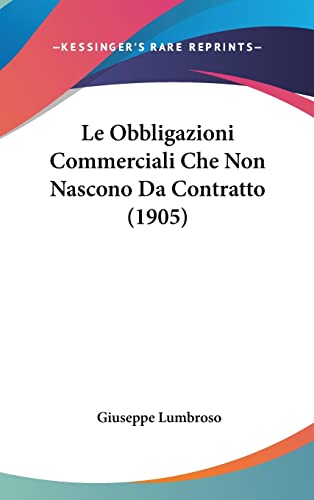 Le Obbligazioni Commerciali Che Non Nascono Da Contratto (1905) (English and Italian Edition)