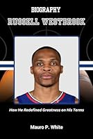 BIOGRAPHY OF RUSSELL WESTBROOK: How He Redefined Greatness on His Terms (Court Kings: The Stories Behind the Stars) B0F5QT84YT Book Cover