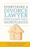 Everything a Divorce Lawyer Needs to Know About Mortgages