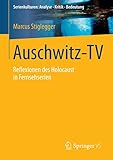 Auschwitz-TV: Reflexionen des Holocaust in Fernsehserien (Serienkulturen: Analyse – Kritik – Bedeutung)
