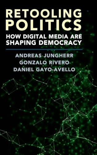 Retooling Politics: How Digital Media Are Shaping Democracy