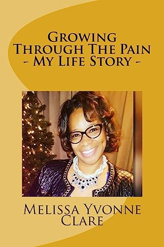 Growing Through The Pain - My Life Story