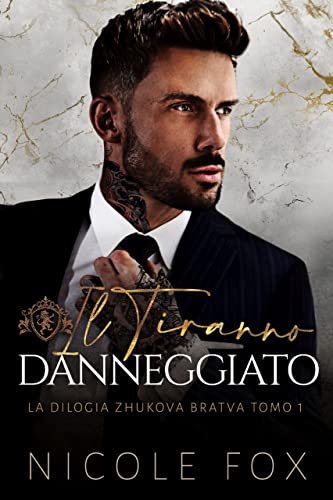 Nicole Fox - La Bratva Zhukova Vol. 01. Il Tiranno Danneggiato (2023)