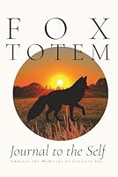 Fox Totem - Journal to the Self: Embrace the Medicine of the Creative Fox 1957125144 Book Cover
