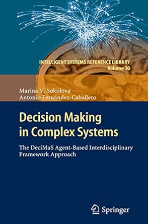 Decision Making in Complex Systems: The DeciMaS Agent-based Interdisciplinary Framework Approach: 30 2012th Edition book cover