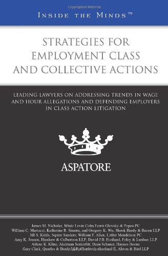 James M NicholasStrategies for Employment Class and Collective Actions: Leading Lawyers on Addressing Trends in Wage and Hour Allegations and Defending Employers in Class Action Litigation