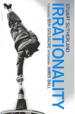 [(Irrationality)] [ By (author) Stuart Sutherland, Foreword by Ben Goldacre ] [July, 2013]