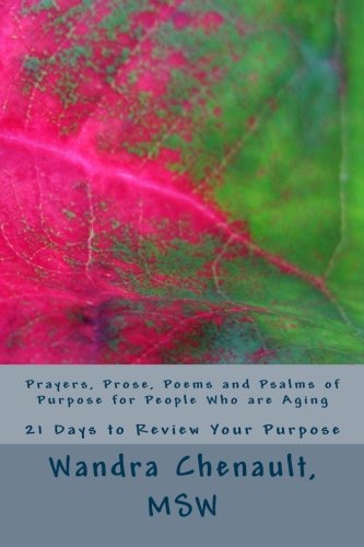 Prayers, Prose, Poems and Psalms of Purpose for People Who are Aging: 21 Days to Review and Rediscover Your Purpose