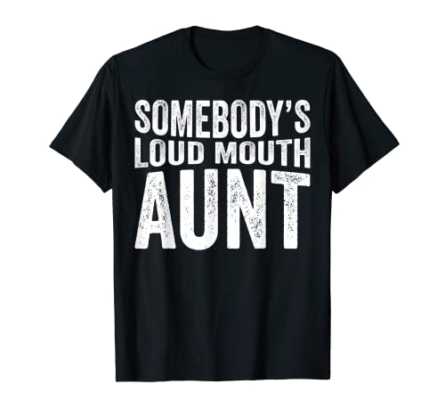 Somebody's Loud Mouth Aunt Camiseta