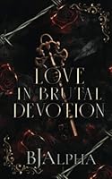Love In Brutal Devotion: (The Brutal Duet Book 2) (The Brutal Series) B0BVT8PZ9J Book Cover