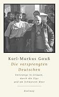 Die versprengten Deutschen: Unterwegs in Litauen, durch die Zips und am Schwarzen Meer 3552053549 Book Cover