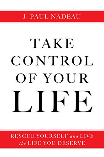 Take Control: Rescue Yourself and Live the Life You Deserve
