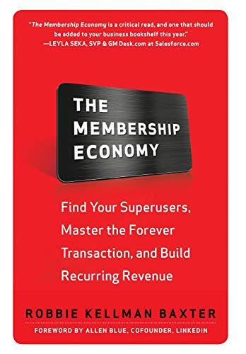 The Membership Economy: Find Your Super Users, Master the Forever Transaction, and Build Recurring R The Membership Economy: Find Your Super Users, Master the Forever Transaction, and Build Recurring R