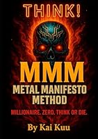 MMM: METAL MANIFESTO METHOD: Millionaire, Zero. Think or Die. B0F6D1PTC7 Book Cover