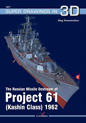 The Russian Missile Destroyer of Project 61 (Kashin Class) 1962 (Super Drawings in 3D)