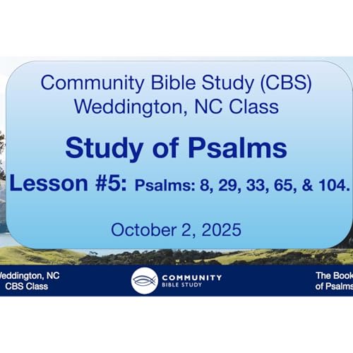 CBS Weddington, NC Class - Psalms Lesson #5 - Psalms 8, 29, 33, 65, 104