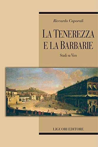 La tenerezza e la barbarie: Studi su Vico (Teorie