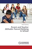 Parent and Teacher Attitudes Toward Bullying In School 3659762970 Book Cover
