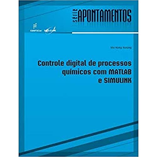 Controle digital de processos químicos com Matlab e Simulink: