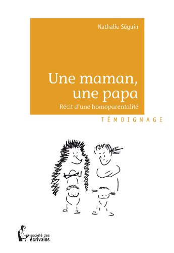 Télécharger Une maman, une papa: Récit d'une homoparentalité PDF Ebook En Ligne