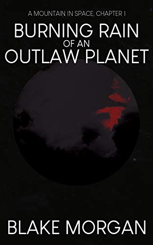 Amazon Co Jp Burning Rain Of An Outlaw Planet A Mountain In Space Chapter 1 English Edition 電子書籍 Morgan Blake 洋書