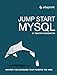 Jump Start MySQL: Master the Database That Powers the Web