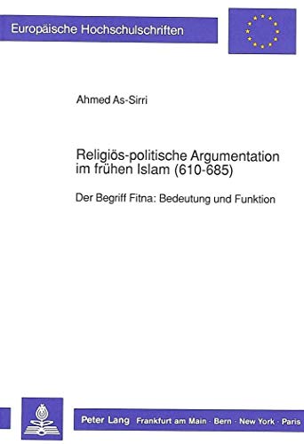 Religiös-politische Argumentation im frühen Islam (610-685): Der Begriff Fitna: Bedeutung und Funktion: Der Begriff Fitna: Bedeutung und Funktion. ... Histoire et sciences auxiliaires, Band 437)