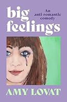 Big Feelings: An anti-romantic comedy 1761263749 Book Cover