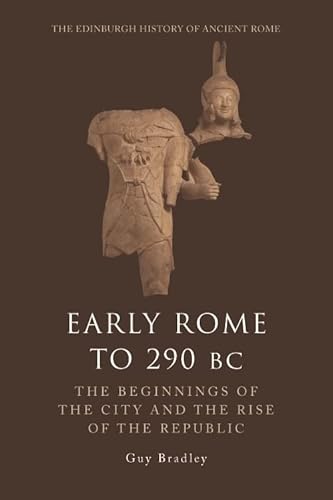 Early Rome to 290 BC: The Beginnings of the City and the Rise of the Republic (The Edinburgh History of Ancient Rome)