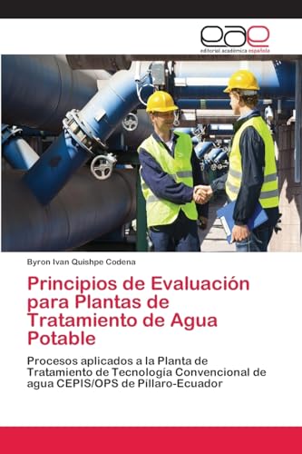 Principios de Evaluación para Plantas de Tratamiento de Agua Potable: Procesos aplicados a la Planta de Tratamiento de Tecnología Convencional de agua CEPIS/OPS de Píllaro-Ecuador (Spanish Edition)